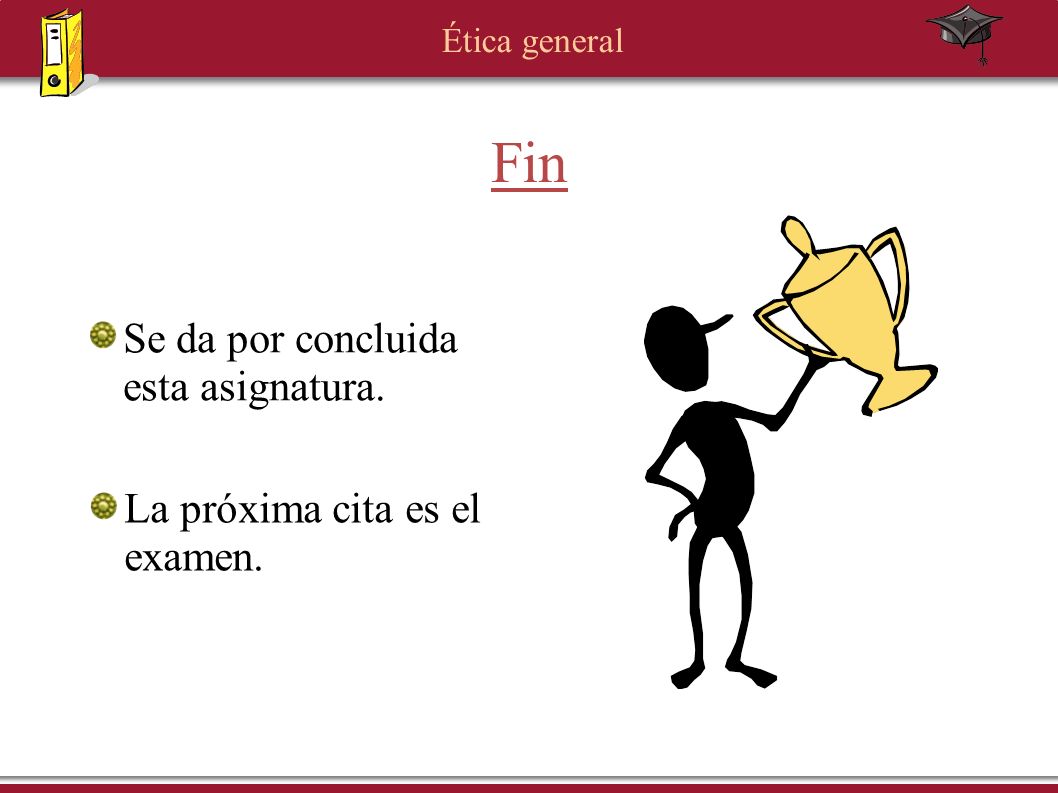 Fin Se da por concluida esta asignatura. La próxima cita es el examen.