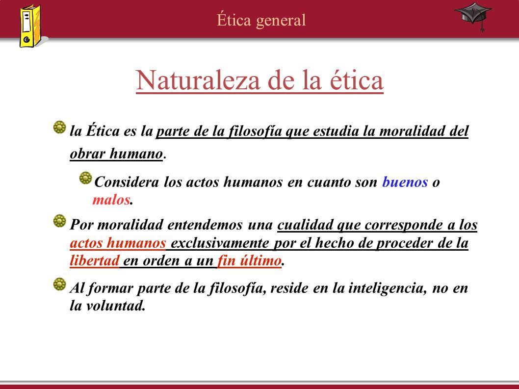 Naturaleza de la ética la Ética es la parte de la filosofía que estudia la moralidad del obrar humano.
