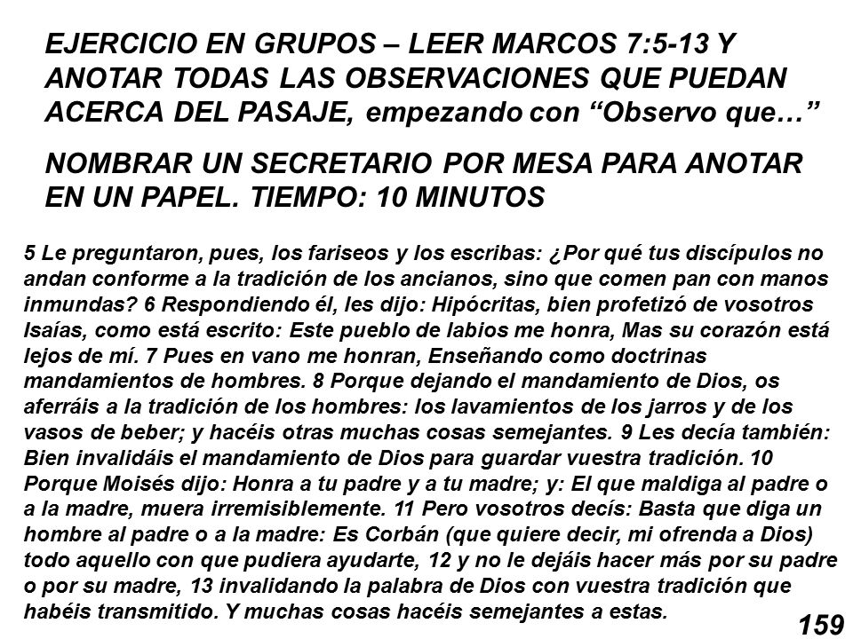 EJERCICIO EN GRUPOS – LEER MARCOS 7:5-13 Y ANOTAR TODAS LAS OBSERVACIONES QUE PUEDAN ACERCA DEL PASAJE, empezando con Observo que…