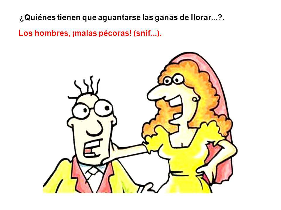 ¿Quiénes tienen que aguantarse las ganas de llorar... .