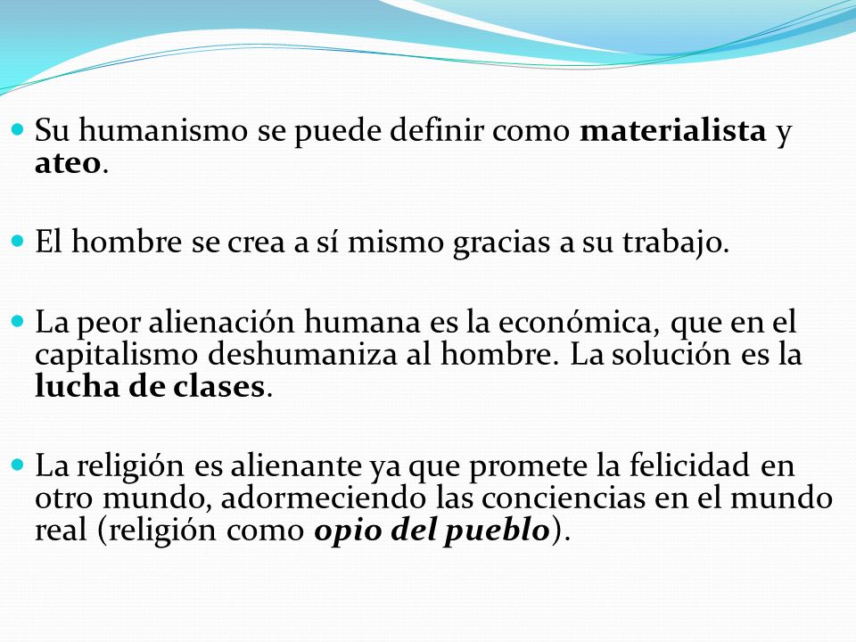 Su humanismo se puede definir como materialista y ateo.