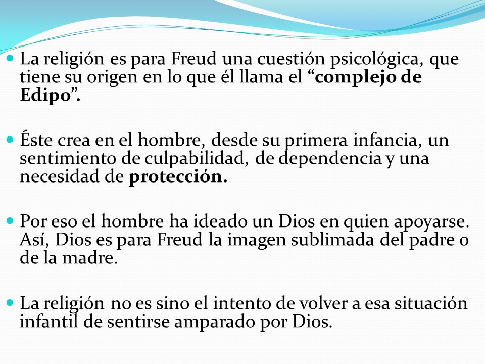 La religión es para Freud una cuestión psicológica, que tiene su origen en lo que él llama el complejo de Edipo .