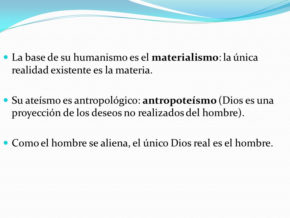 La base de su humanismo es el materialismo: la única realidad existente es la materia.