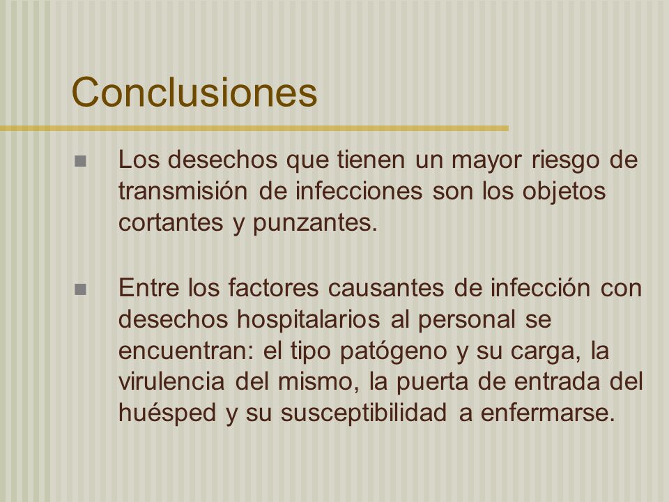 Conclusiones Los desechos que tienen un mayor riesgo de transmisión de infecciones son los objetos cortantes y punzantes.