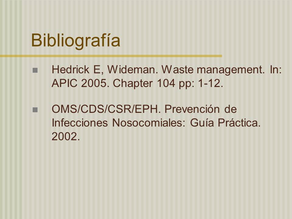 Bibliografía Hedrick E, Wideman. Waste management. In: APIC Chapter 104 pp: