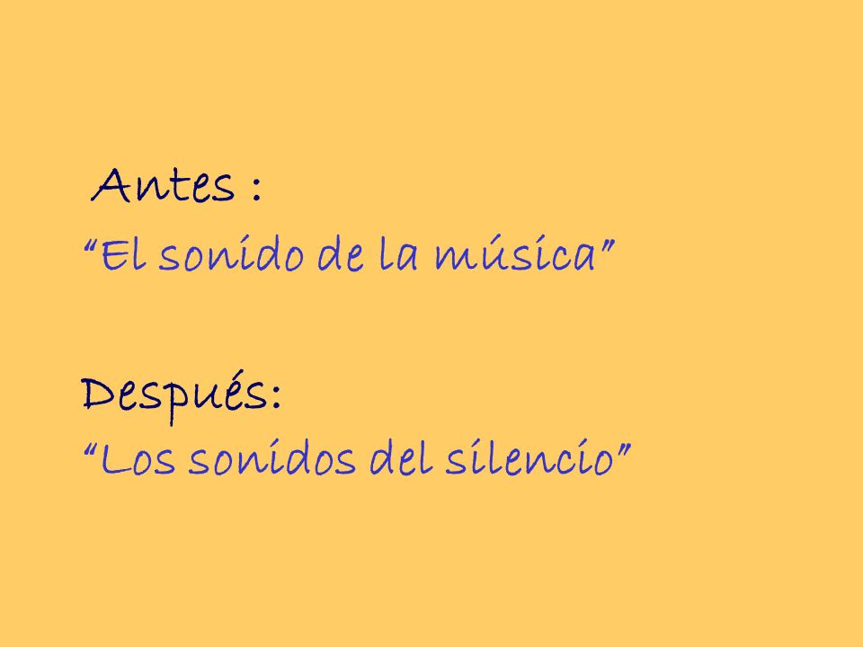 Antes : El sonido de la música Después: Los sonidos del silencio