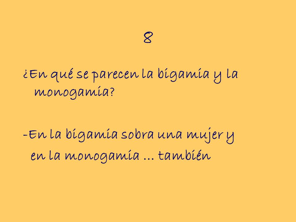 8 ¿En qué se parecen la bigamia y la monogamia