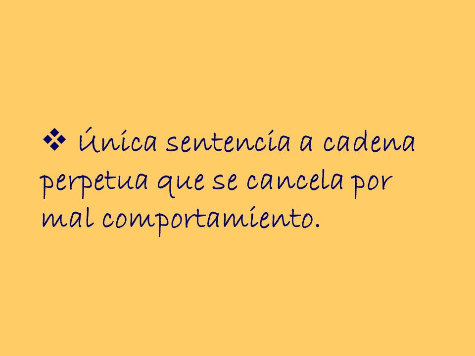 Única sentencia a cadena perpetua que se cancela por mal comportamiento.