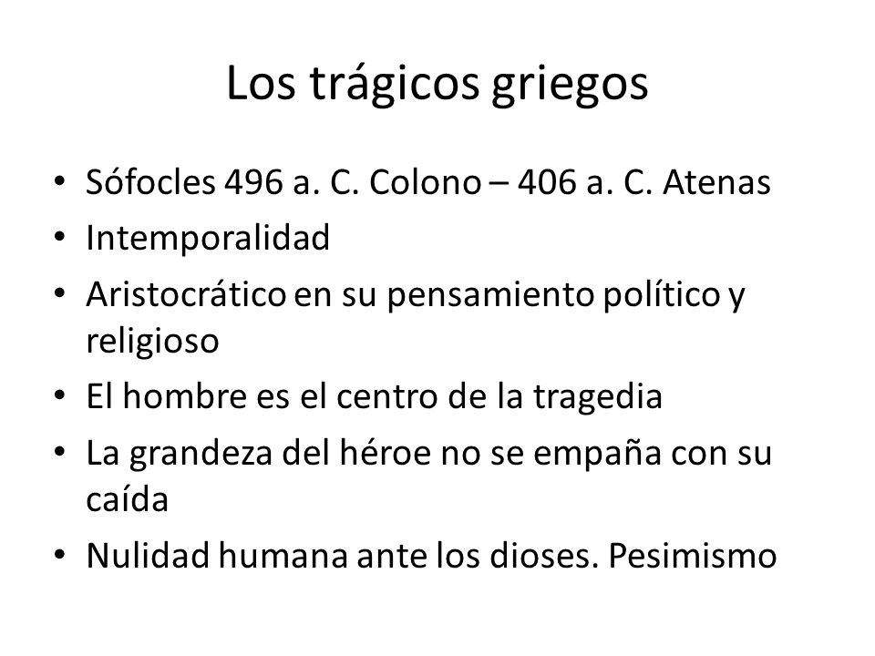 Los trágicos griegos Sófocles 496 a. C. Colono – 406 a. C. Atenas