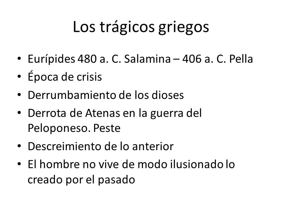 Los trágicos griegos Eurípides 480 a. C. Salamina – 406 a. C. Pella