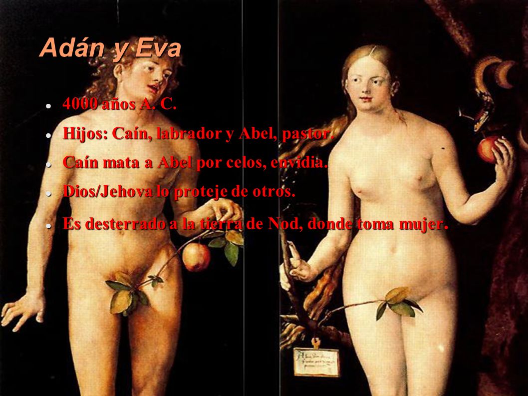 Adán y Eva 4000 años A. C. Hijos: Caín, labrador y Abel, pastor.