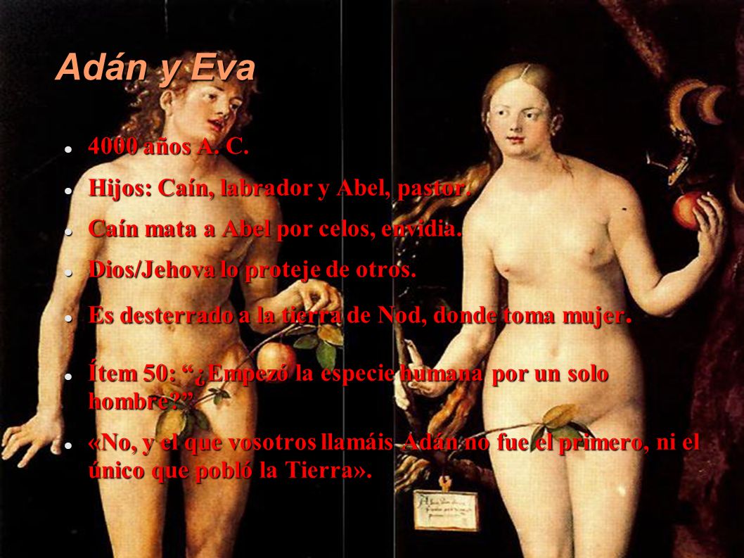 Adán y Eva 4000 años A. C. Hijos: Caín, labrador y Abel, pastor.