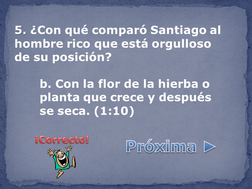 5. ¿Con qué comparó Santiago al hombre rico que está orgulloso de su posición