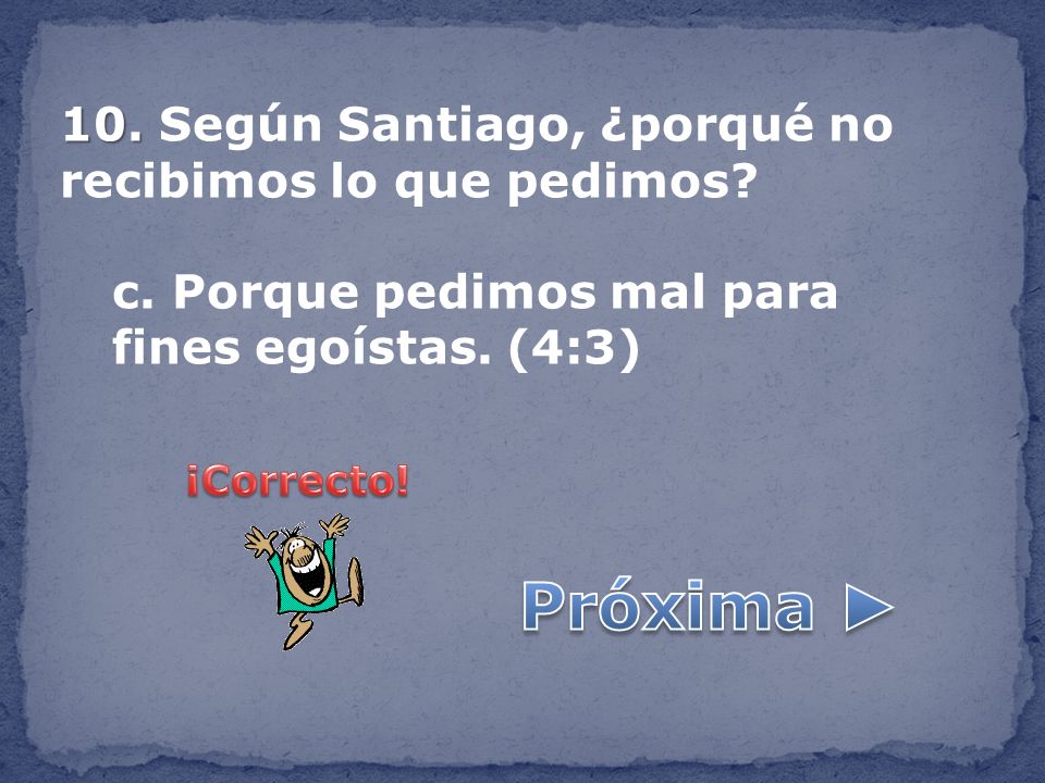 Próxima ► 10. Según Santiago, ¿porqué no recibimos lo que pedimos