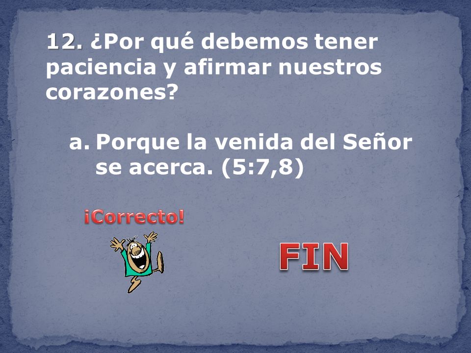 FIN 12. ¿Por qué debemos tener paciencia y afirmar nuestros corazones