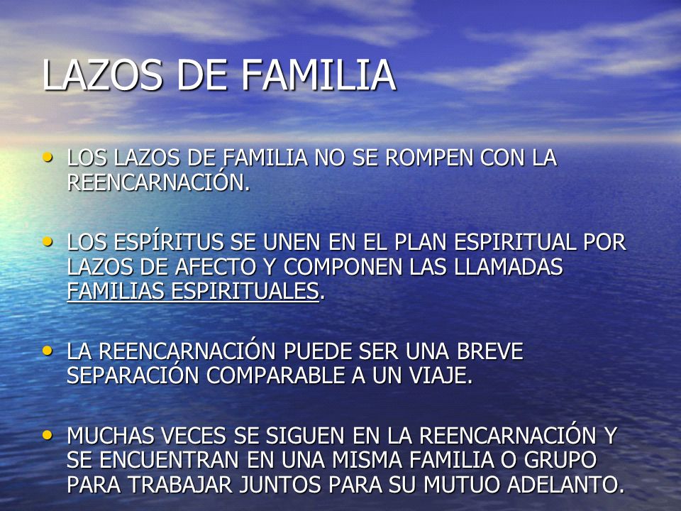 LAZOS DE FAMILIA LOS LAZOS DE FAMILIA NO SE ROMPEN CON LA REENCARNACIÓN.