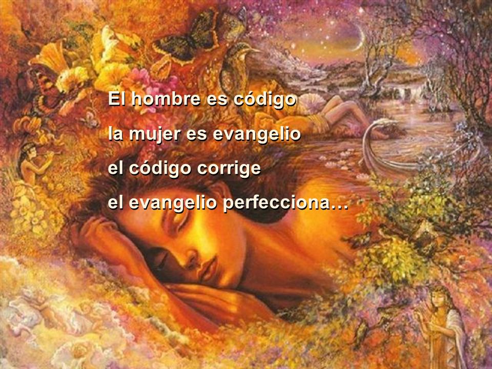 El hombre es código la mujer es evangelio el código corrige el evangelio perfecciona…
