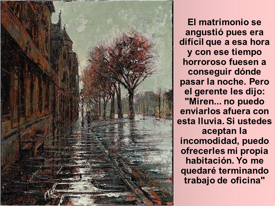 El matrimonio se angustió pues era difícil que a esa hora y con ese tiempo horroroso fuesen a conseguir dónde pasar la noche.
