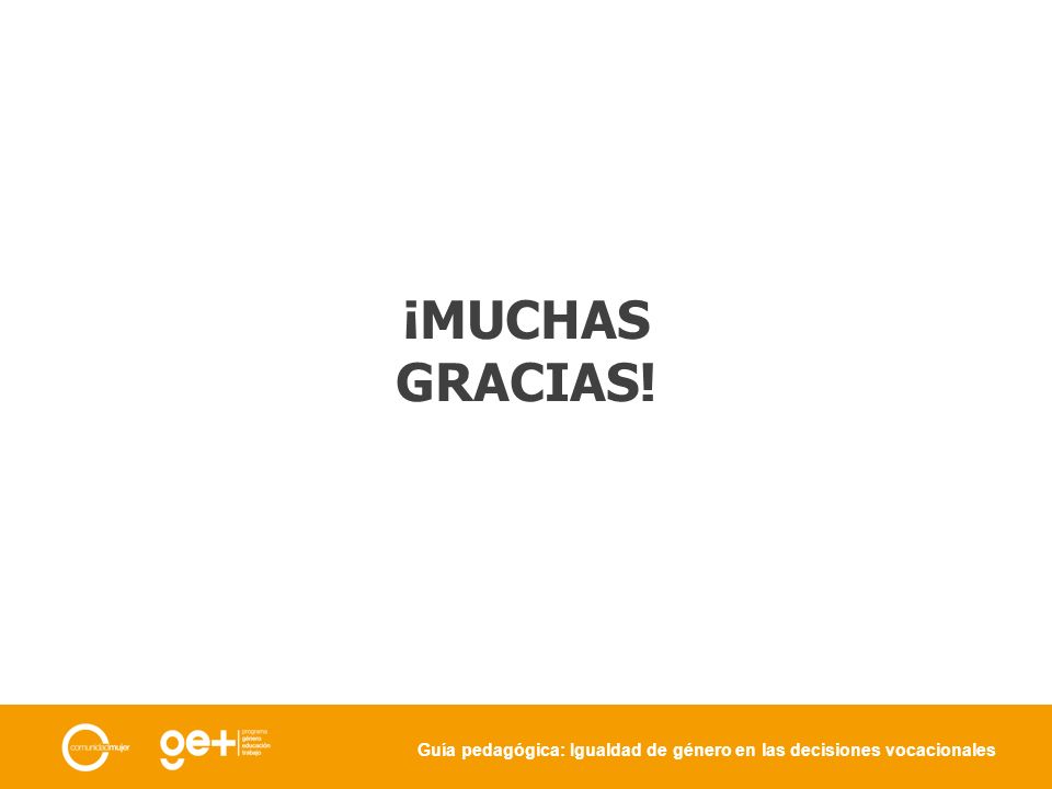 ¡MUCHAS GRACIAS! Guía pedagógica: Igualdad de género en las decisiones vocacionales