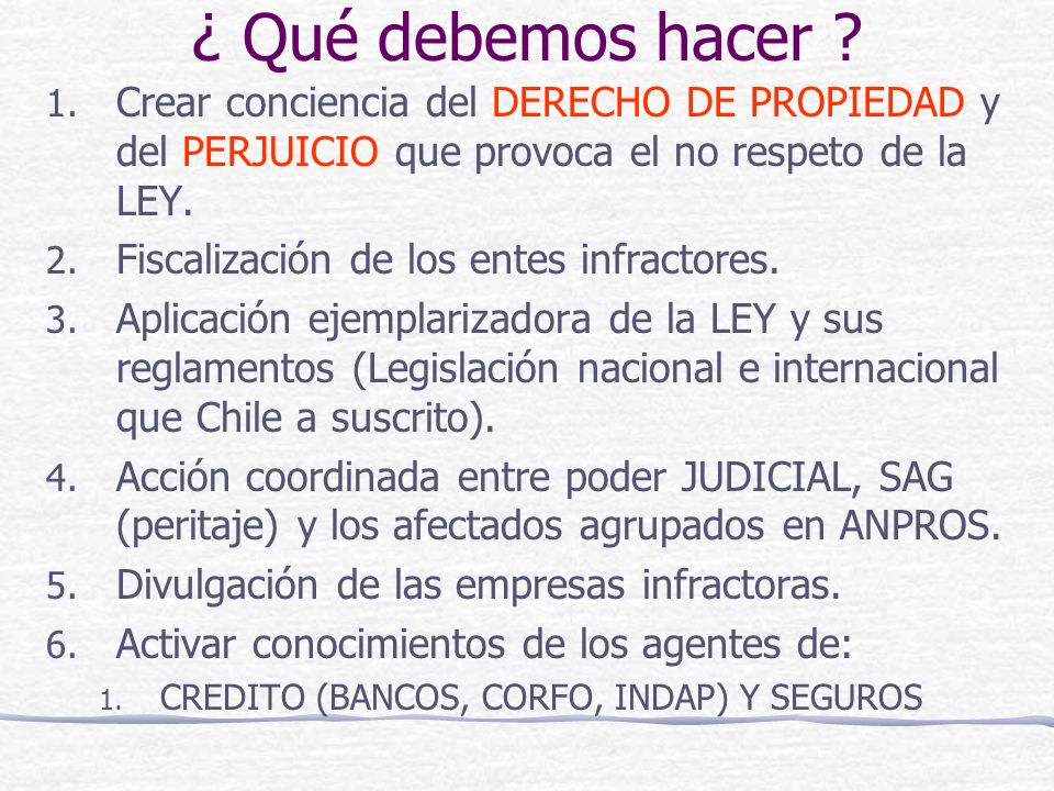¿ Qué debemos hacer Crear conciencia del DERECHO DE PROPIEDAD y del PERJUICIO que provoca el no respeto de la LEY.