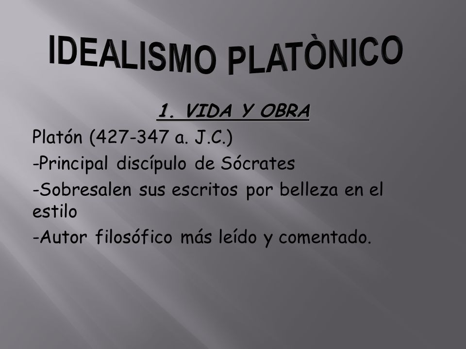 IDEALISMO PLATÒNICO 1. VIDA Y OBRA Platón ( a. J.C.)