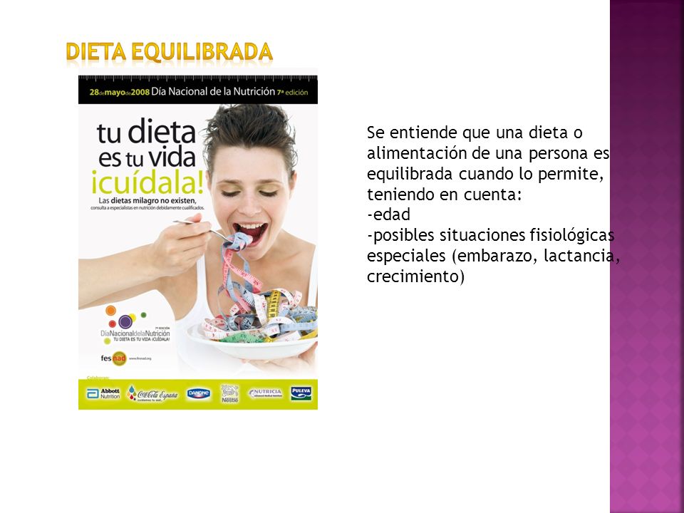 DIETA EQUILIBRADA Se entiende que una dieta o alimentación de una persona es equilibrada cuando lo permite, teniendo en cuenta: