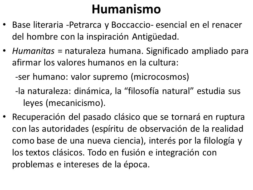Humanismo Base literaria -Petrarca y Boccaccio- esencial en el renacer del hombre con la inspiración Antigüedad.