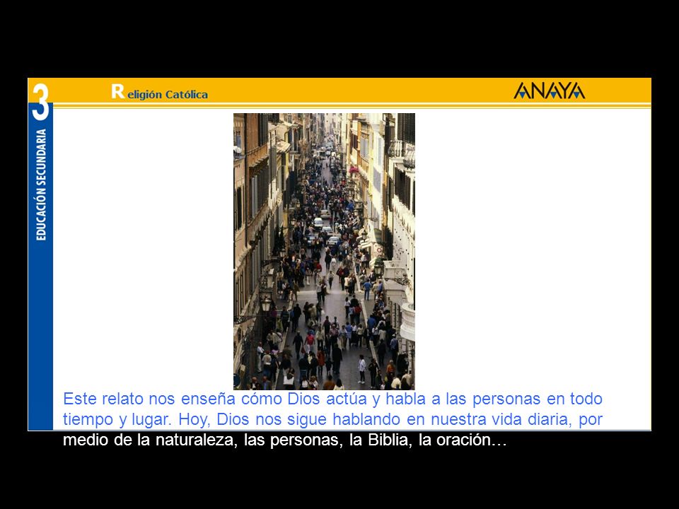 Este relato nos enseña cómo Dios actúa y habla a las personas en todo tiempo y lugar.