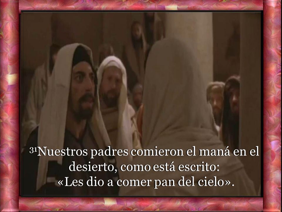 31Nuestros padres comieron el maná en el desierto, como está escrito: