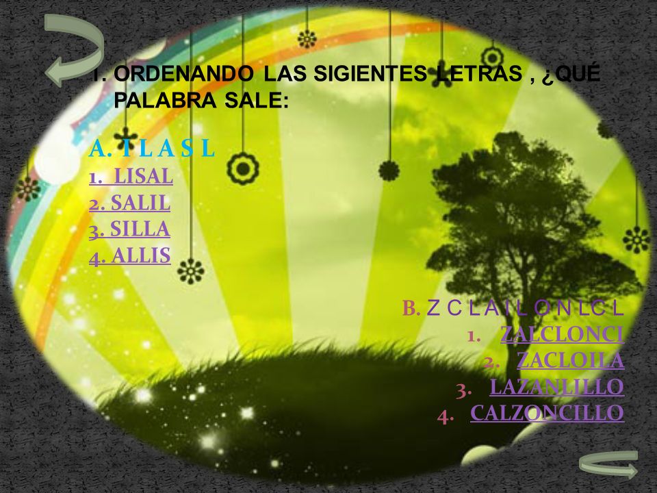 I L A S L ORDENANDO LAS SIGIENTES LETRAS , ¿QUÉ PALABRA SALE: 1. LISAL