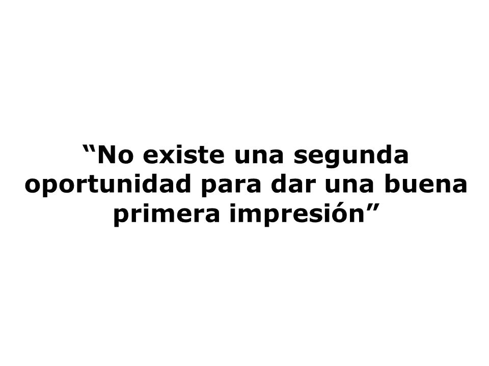 No existe una segunda oportunidad para dar una buena primera impresión