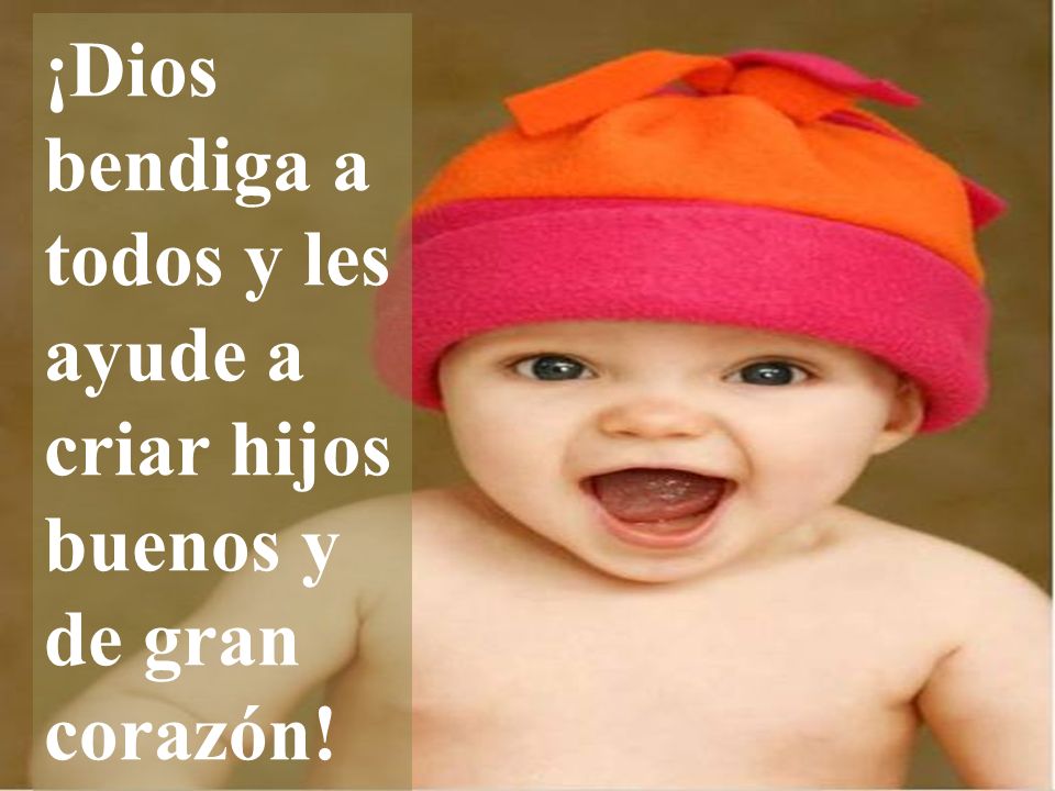 ¡Dios bendiga a todos y les ayude a criar hijos buenos y de gran corazón!
