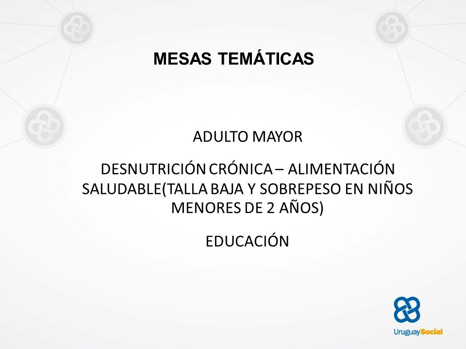 MESAS TEMÁTICAS ADULTO MAYOR. DESNUTRICIÓN CRÓNICA – ALIMENTACIÓN SALUDABLE(TALLA BAJA Y SOBREPESO EN NIÑOS MENORES DE 2 AÑOS)‏