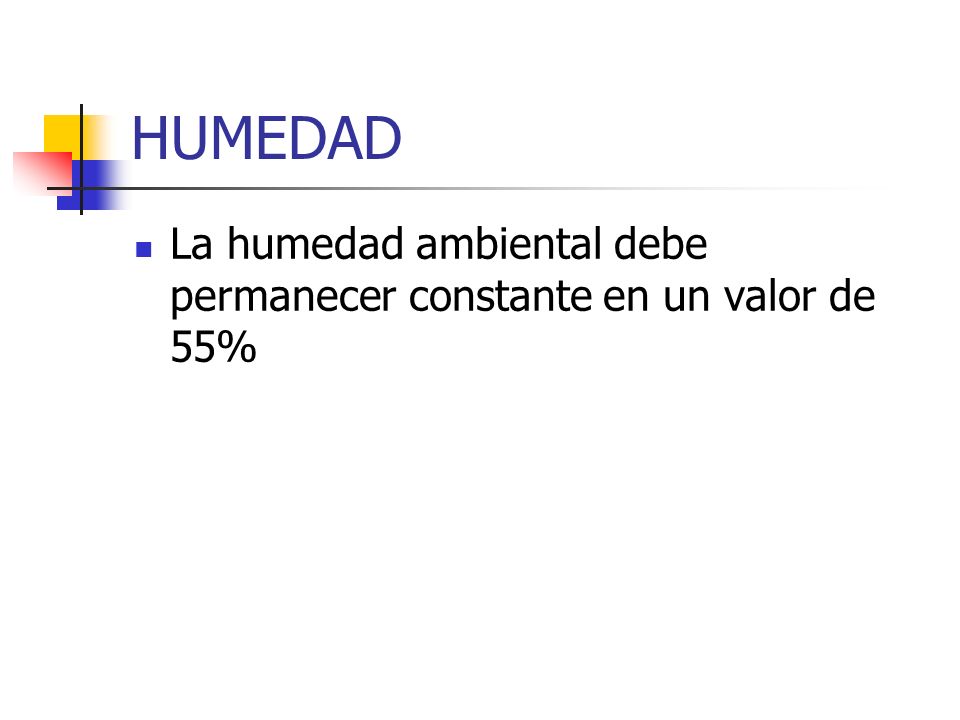 HUMEDAD La humedad ambiental debe permanecer constante en un valor de 55%
