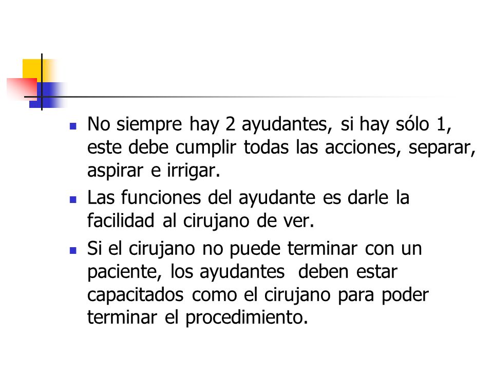 No siempre hay 2 ayudantes, si hay sólo 1, este debe cumplir todas las acciones, separar, aspirar e irrigar.