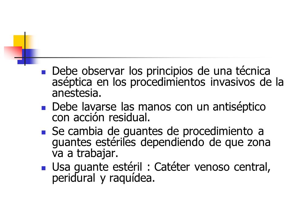 Debe observar los principios de una técnica aséptica en los procedimientos invasivos de la anestesia.