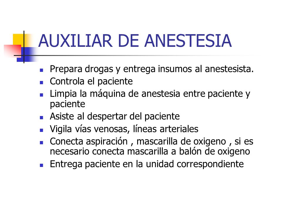 AUXILIAR DE ANESTESIA Prepara drogas y entrega insumos al anestesista.