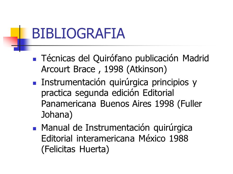 BIBLIOGRAFIA Técnicas del Quirófano publicación Madrid Arcourt Brace , 1998 (Atkinson)