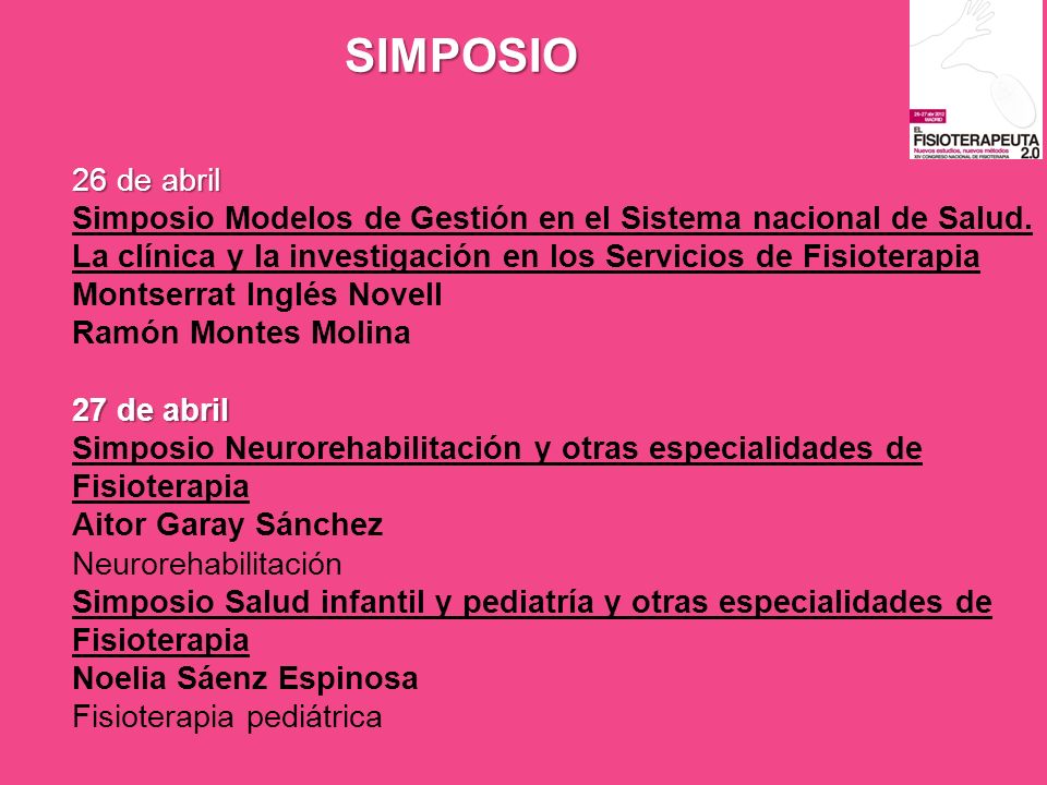 SIMPOSIO 26 de abril. Simposio Modelos de Gestión en el Sistema nacional de Salud. La clínica y la investigación en los Servicios de Fisioterapia.