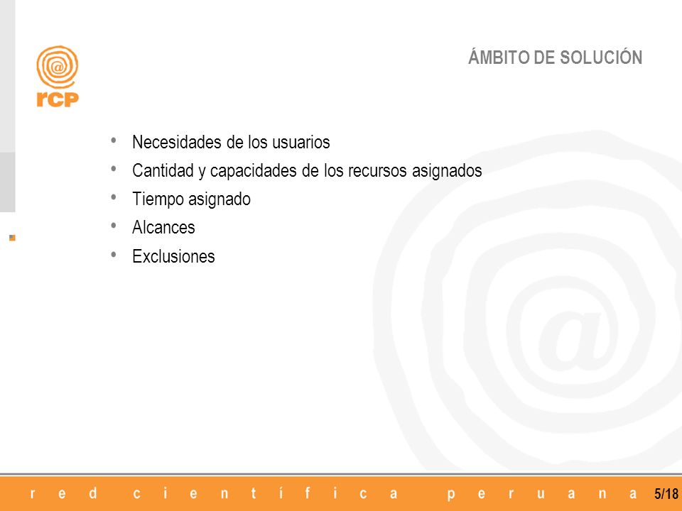 ÁMBITO DE SOLUCIÓN Necesidades de los usuarios. Cantidad y capacidades de los recursos asignados. Tiempo asignado.