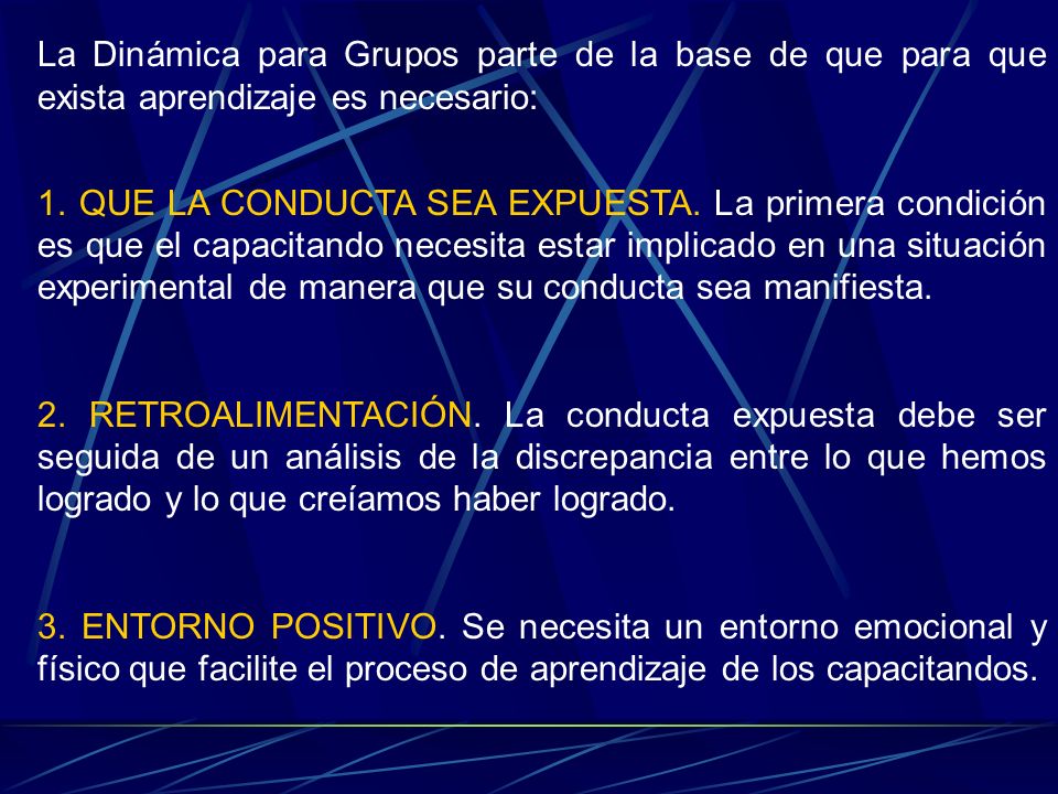 La Dinámica para Grupos parte de la base de que para que exista aprendizaje es necesario: