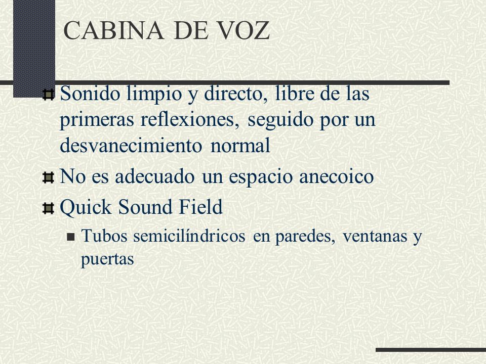 CABINA DE VOZ Sonido limpio y directo, libre de las primeras reflexiones, seguido por un desvanecimiento normal.