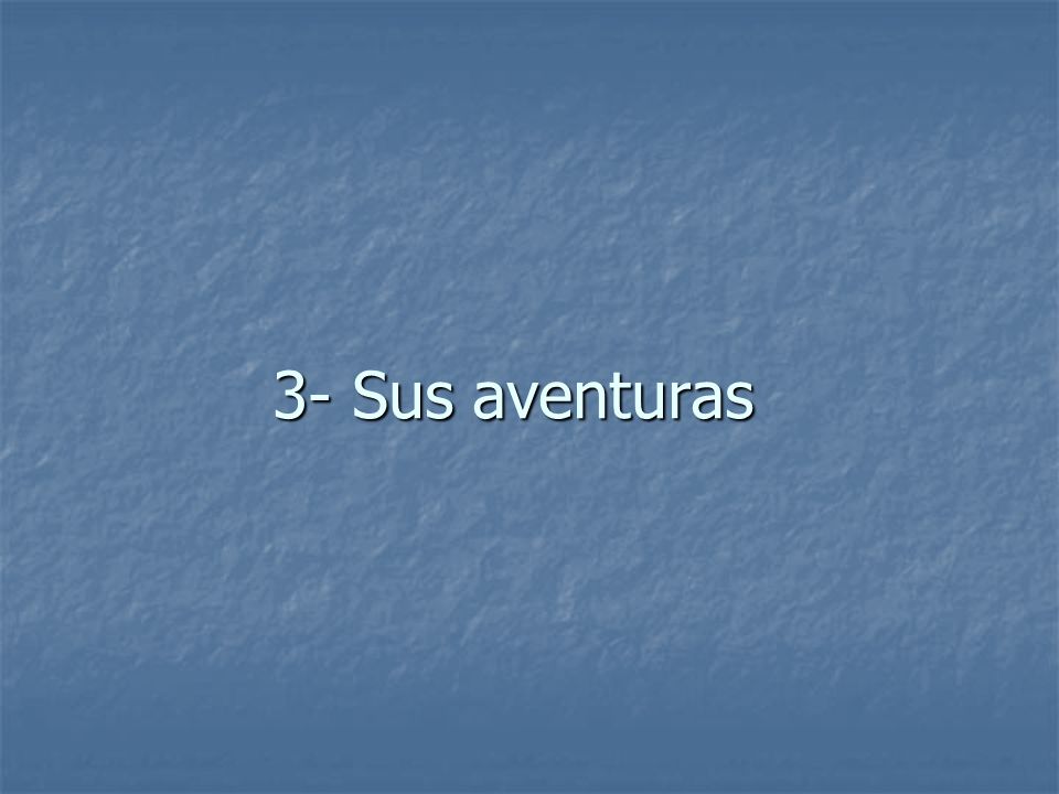 3- Sus aventuras