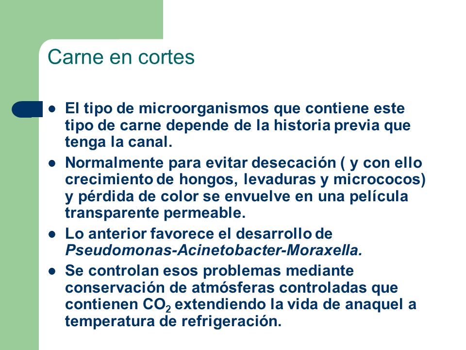 Carne en cortes El tipo de microorganismos que contiene este tipo de carne depende de la historia previa que tenga la canal.