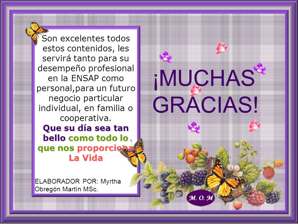 Son excelentes todos estos contenidos, les servirá tanto para su desempeño profesional en la ENSAP como personal,para un futuro negocio particular individual, en familia o cooperativa. Que su día sea tan bello como todo lo que nos proporciona La Vida