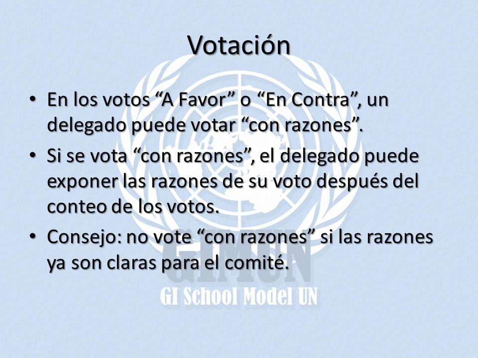 Votación En los votos A Favor o En Contra , un delegado puede votar con razones .