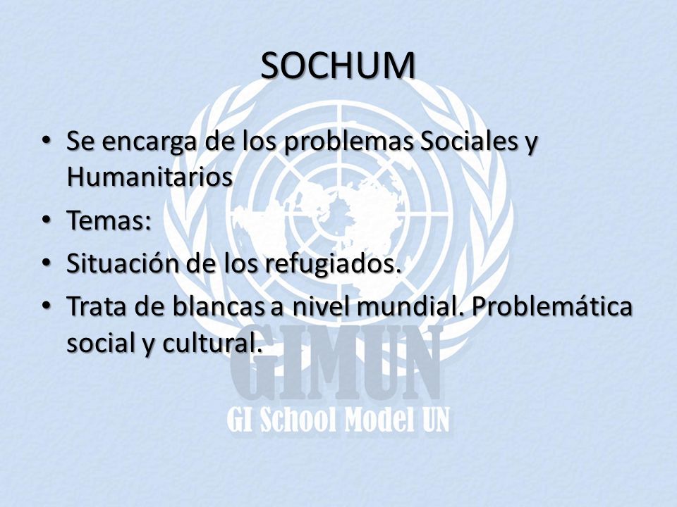 SOCHUM Se encarga de los problemas Sociales y Humanitarios Temas: