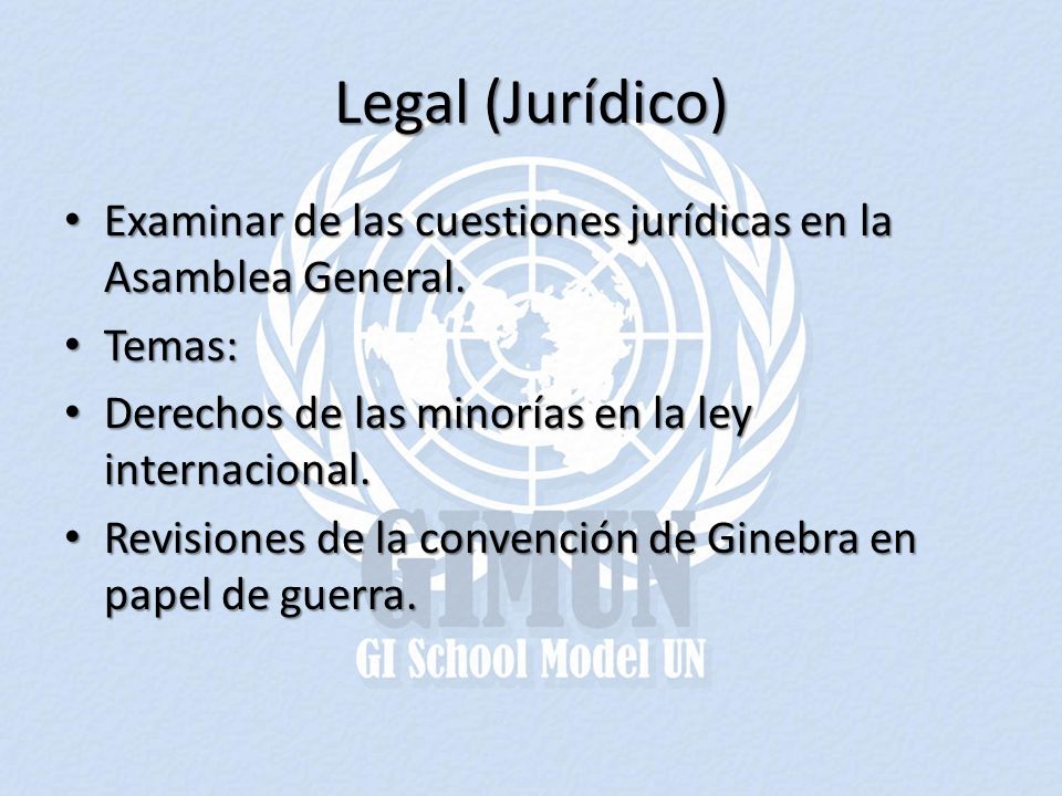 Legal (Jurídico) Examinar de las cuestiones jurídicas en la Asamblea General. Temas: Derechos de las minorías en la ley internacional.