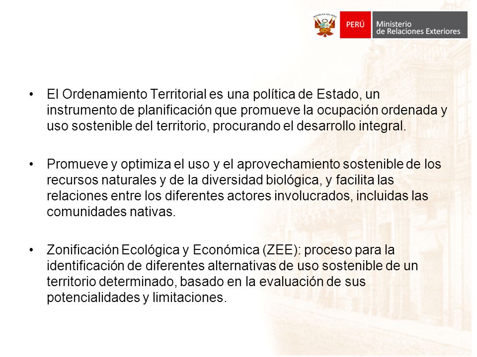 El Ordenamiento Territorial es una política de Estado, un instrumento de planificación que promueve la ocupación ordenada y uso sostenible del territorio, procurando el desarrollo integral.
