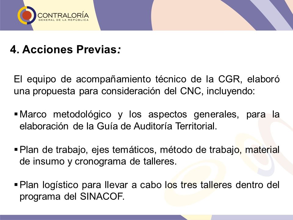 4. Acciones Previas: El equipo de acompañamiento técnico de la CGR, elaboró una propuesta para consideración del CNC, incluyendo: